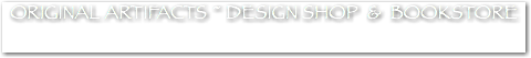 ORIGINAL ARTIFACTS ~ DESIGN SHOP & BOOKSTORE